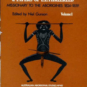 Front Cover of Niel Gunson's "Australian Reminiscences and Papers of L.E. Threlkeld: Missionary to the Aborigines 1824 - 1859." Canberra, A.C.T.: Australian Institute of Aboriginal Studies, 1974.