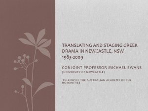 Slide 1 - Translating and Staging Greek Drama in Newcastle NSW 1983-2009 by Conjoint Professor Micahel Ewans (University of Newcastle) Fellow of the Australian Academy of the Humanities
